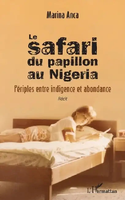 Le safari du papillon au Nigeria: Périples entre indigence et abondance Récit by Marina Anca