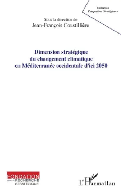 Dimension stratégique du changement climatique en Méditerranée occidentale d'ici 2050 by Jean-François Coustillière