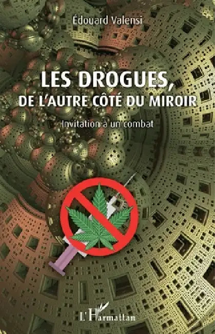 Les drogues, de l'autre côté du miroir: Invitation à un combat by Valensi Edouard