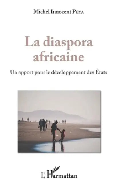 La diaspora africaine: Un apport pour le développement des Etats by Michel Innocent Peya