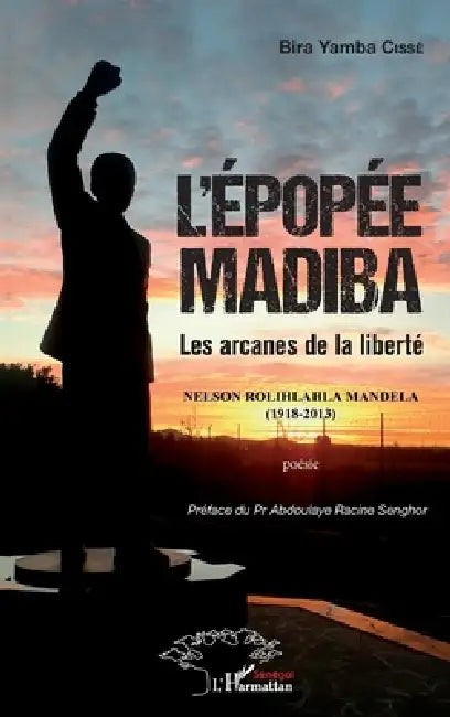 L'épopée Madiba: Les arcanes de la liberté by Cisse Bira Yamba