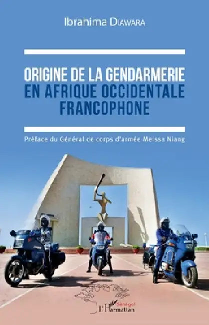 Origine de la gendarmerie en Afrique occidentale francophone by Ibrahima Diawara