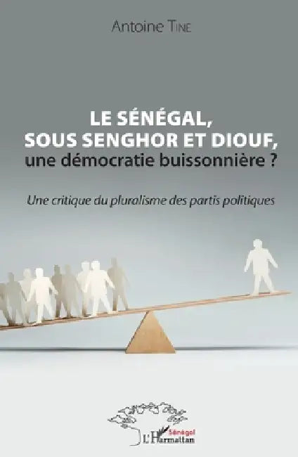 Le Sénégal, sous Senghor et Diouf, une démocratie buissonnière ?: Une critique du pluralisme des partis politiques by Tine Antoine