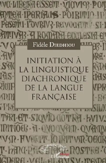 Initiation à la linguistique diachronique de la langue française by Diedhiou Fidele
