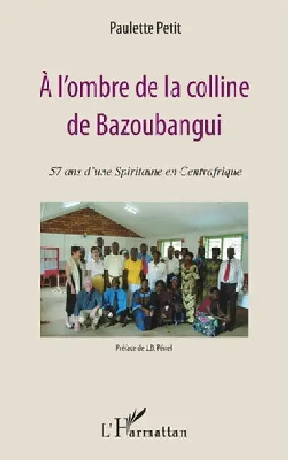 A l'ombre de la colline de Bazoubangui: 57 ans d'une spiritaine en Centrafrique by Petit Paulette