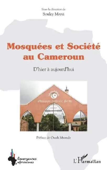 Mosquées et société au Cameroun: D'hier à aujourd'hui by Souley Mane