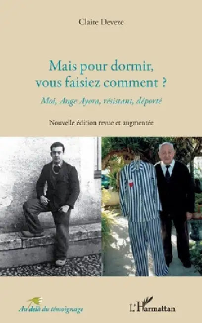 Mais pour dormir, vous faisiez comment ?: Moi, Ange Ayora, résistant, déporté by Claire Deveze