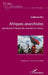 Afriques anarchistes: Introduction à l'histoire des anarchismes africains by Rey Guillaume