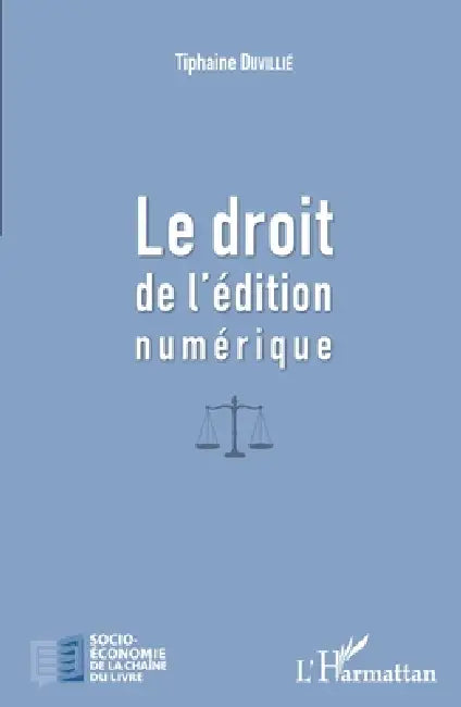 Le droit de l'édition numérique by Duvillie Tiphaine
