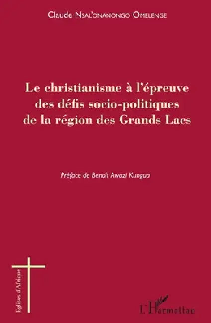 Le christianisme à l'épreuve des défis socio-politiques de la région des Grands Lacs by Claude Nsal'onanongo Omelenge