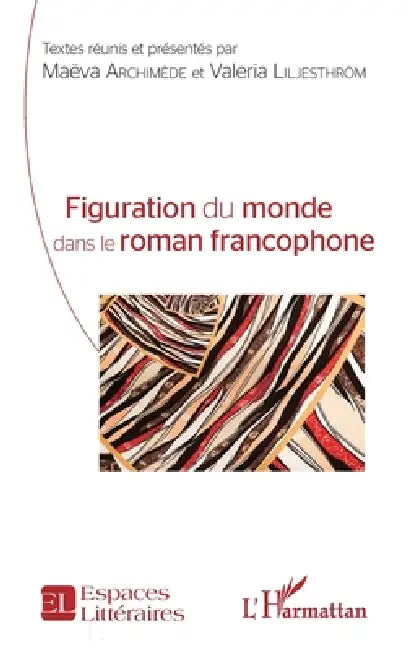Figuration du monde dans le roman francophone by Archimede Maeva, Liljesthrom Valeria
