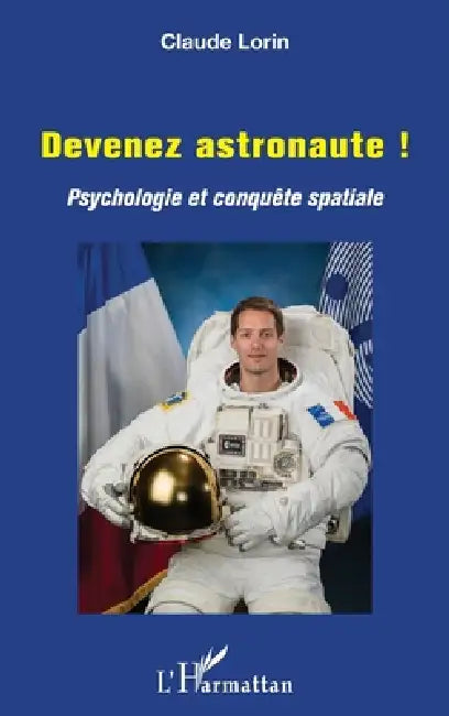 Devenez astronaute !: Psychologie et conquête spatiale by Claude Lorin