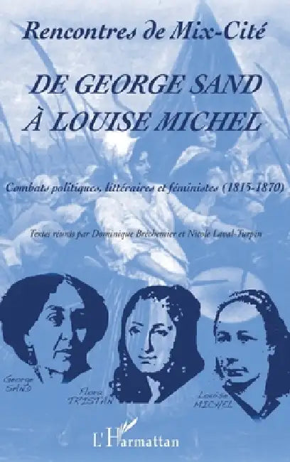 De George Sand à Louise Michel: Combats politiques, littéraires et féministes (1815-1870) by Représentée Association Mix Cité 45