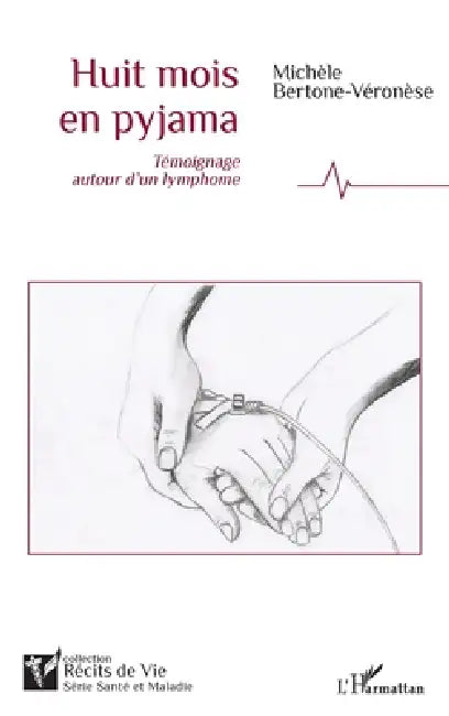 Huit mois en pyjama: Témoignage autour d'un lymphome by Michèle Bertone Veronese