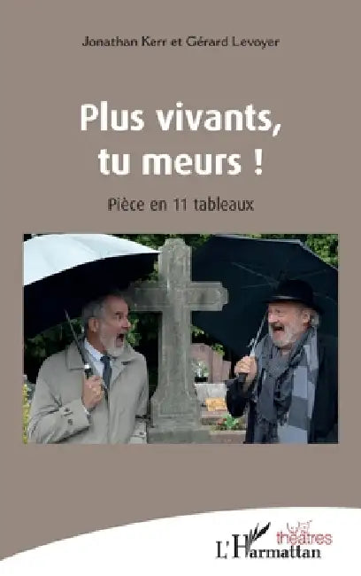 Plus vivants, tu meurs !: Pièce en 11 tableaux by Gerard Levoyer, Kerr Jonathan