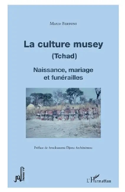 La culture musey (Tchad): Naissance, mariage et funérailles by Bertoni Marco