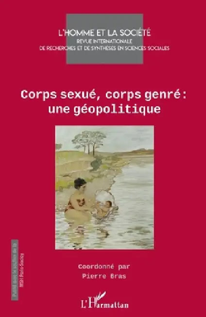 Corps sexué, corps genre: une géopolitique by Bras Pierre