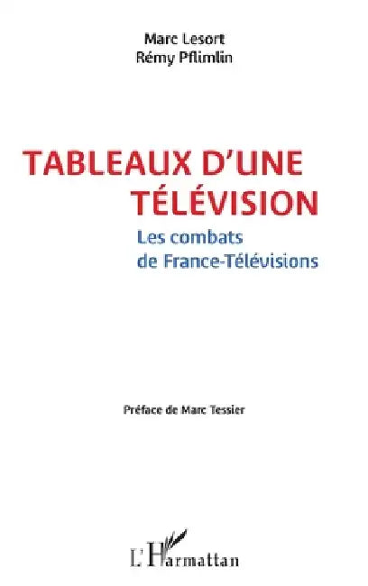 Tableaux d'une télévision: Les combats de France-Télévisions by Pflimlin Remy, Lesort Marc