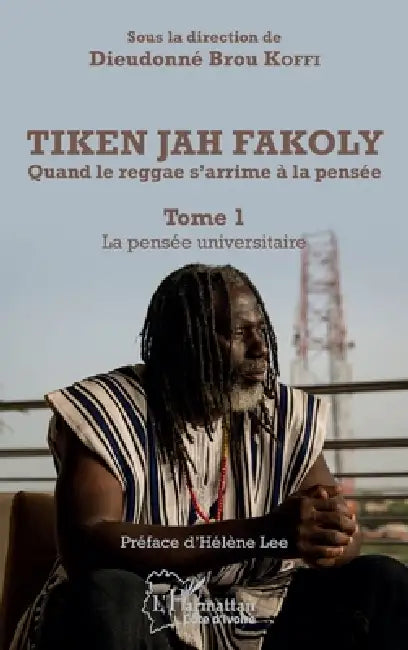 Tiken Jah Fakoly Tome 1 La pensée universitaire: Quand le reggae s'arrime à la pensée by Koffi Brou Dieudonne