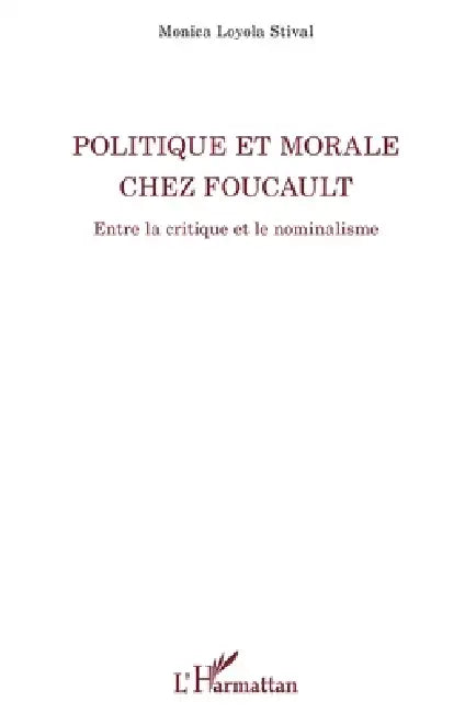 Politique et morale chez Foucault: Entre la critique et le nominalisme by Loyola Stival Monica