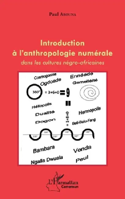 Introduction à l'anthropologie numérale dans les cultures négro-africaines by Paul Abouna