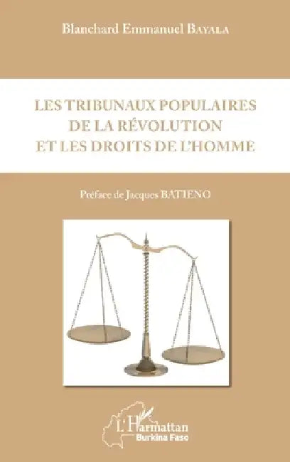 Les tribunaux populaires de la révolution et les droits de l'homme by Bayala Blanchard Emmanuel