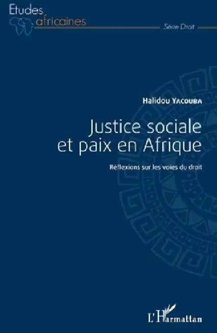 Justice sociale et paix en Afrique: Réflexions sur les voies du droit by Yacouba Halidou