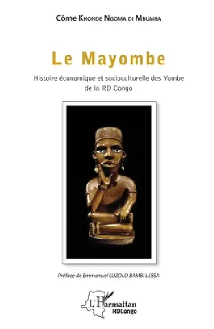 Le Mayombe: Histoire économique et socioculturelle des Yombe de la RD Congo by Khonde Ngoma Di Mbumba Come