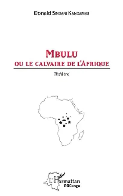 Mbulu ou le calvaire de l'Afrique: Théâtre by Sindani Kandambu Donald