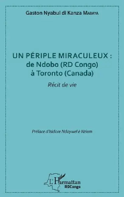 Un périple miraculeux: de Ndobo (RD Congo) à Toronto (Canada): Récit de vie by Mabaya Gaston Nyabul Di Kanza