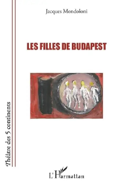 Les filles de Budapest by Mondoloni Jacques