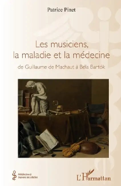 Les musiciens, la maladie et la médecine: de Guillaume de Machaut à Béla Bartok by Patrice Pinet