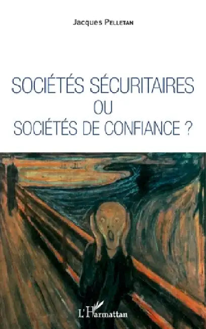 Sociétés sécuritaires ou sociétés de confiance ? by Pelletan Jacques