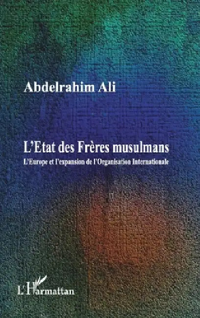 L'Etat des Frères musulmans: L'Europe et l'expansion de l'Organisation Internationale by Abdelrahim Ali
