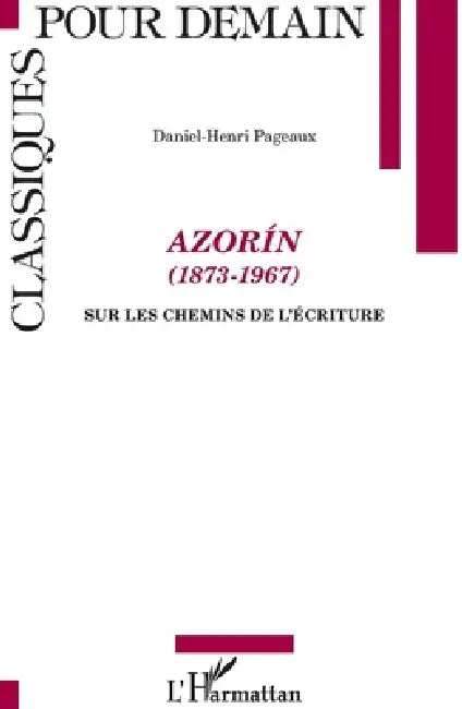 Azorín (1873-1967): Sur les chemins de l'écriture by Daniel-Henri Pageaux