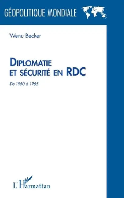 Diplomatie et sécurité en RDC de 1960 à 1965 by Becker Wenu