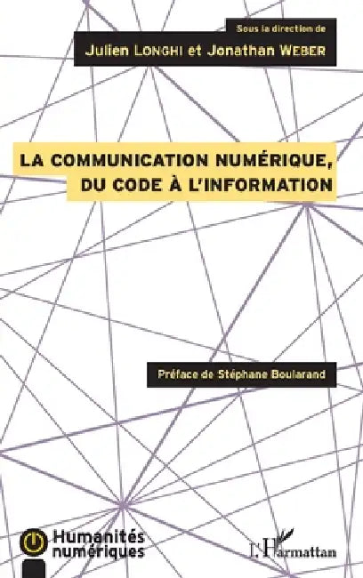 La communication numérique, du code à l'information by Julien Longhi, Weber Jonathan