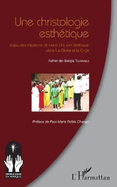 Une christologie esthétique: Enjeu des intuitions de Hans Urs von Balthasar dans La Gloire et la Croix by Toumandji Futher de Borgia