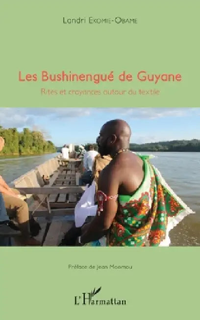 Les Bushinengué de Guyane: Rites et croyances autour du textile by Landri Ekomie-Obame