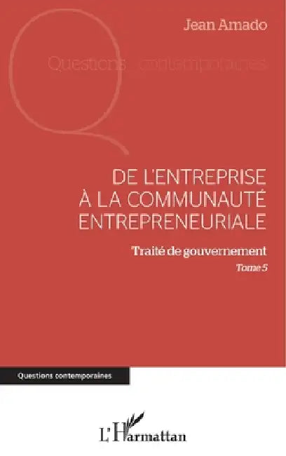 De l'entreprise à la communauté entrepreneuriale: Traité de gouvernement Tome 5 by Jean Amado