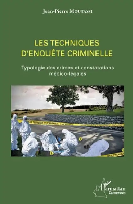 Les techniques d'enquête criminelle: Typologie des crimes et constatations médico-légales by Moutassi Jean-Pierre