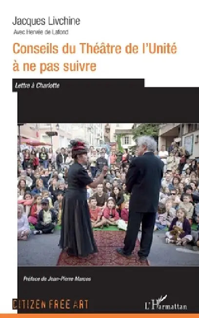 Conseils du théâtre de l'Unité à ne pas suivre.: Lettre à Charlotte by de LaFond Hervee, Livchine Jacques