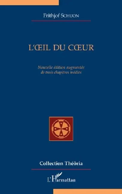 L'oeil du coeur: nouvelle édition augmentée de trois chapitres inédits by Frithjof Schuon