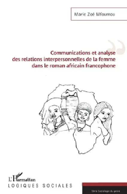 Communications et analyse des relations interpersonnelles de la femme dans le roman africain francophone by Marie Zoé Mfoumou