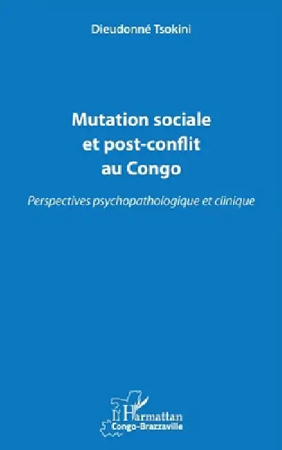 Mutation sociale et post-conflit au Congo: Perspectives psychopathologique et clinique by Dieudonne Tsokini