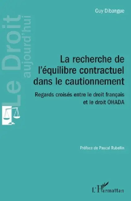 La recherche de l'équilibre contractuel dans le cautionnement: Regards croisés entre le droit français et le droit OHADA by Dibangue Guy
