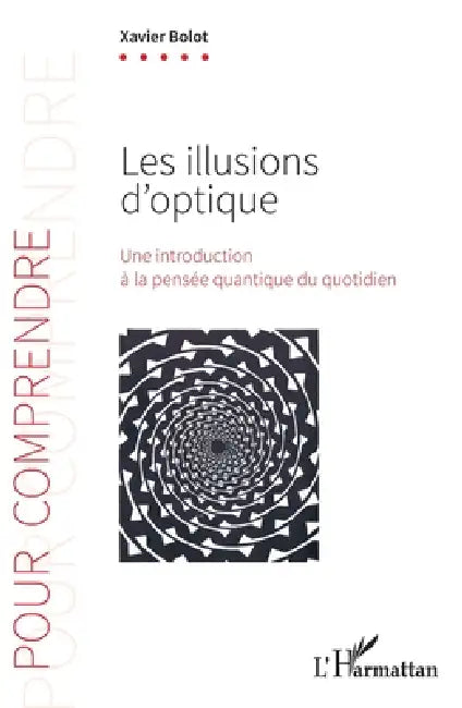 Les illusions d'optique: Une introduction à la pensée quantique du quotidien by Xavier Bolot