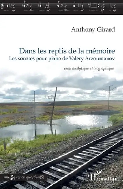 Dans les replis de la mémoire: Les sonates pour piano de Valéry Arzoumanov essai analytique et biographique by Anthony Girard