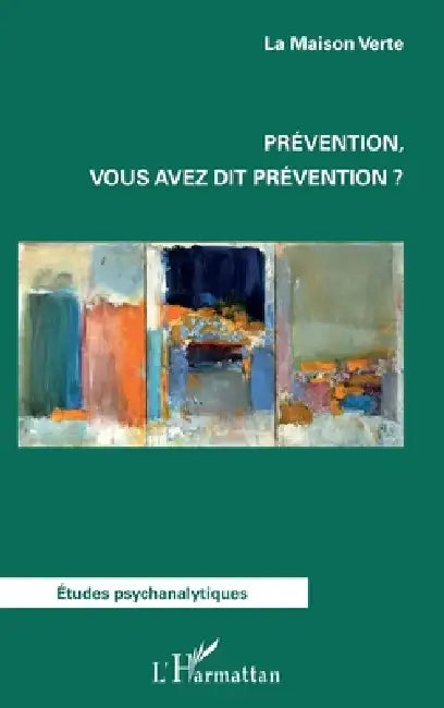Prévention, vous avez dit prévention? by Association La Maison Verte