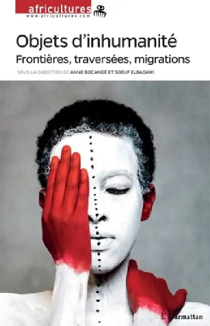 Objets d'inhumanité: Frontières, traversées, migrations by Olivier Barlet